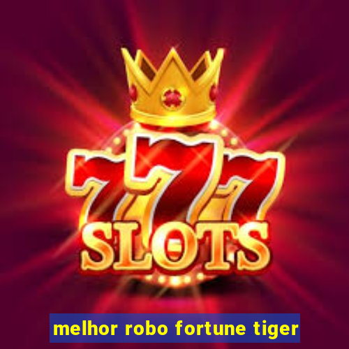 melhor robo fortune tiger